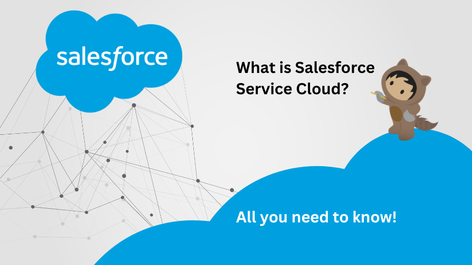 What is Salesforce Service Cloud? – All You Need to Know